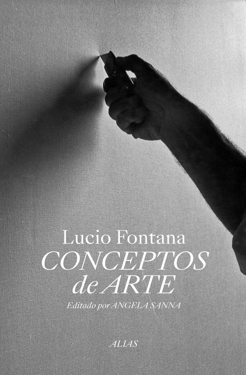 CONCEPTOS DE ARTE. MANIFIESTOS, ENTREVISTAS, ARTÍCULOS, ESCRITOS Y OCHO CARTAS INÉDITAS, DE LUCIO FONTANA